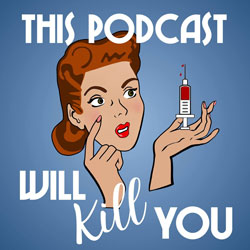This Podcast Will Kill You Podcast